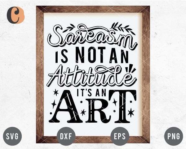 Sarcasm Is Not An Attitude It s An Art SVG Cheap